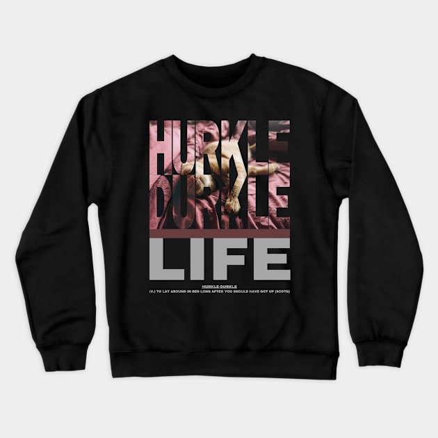 Hurkle Durkle Life style 2 Crewneck Sweatshirt by merchbykaez